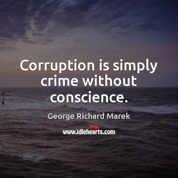 Corruption is simply crime without conscience. Crime Quotes Image