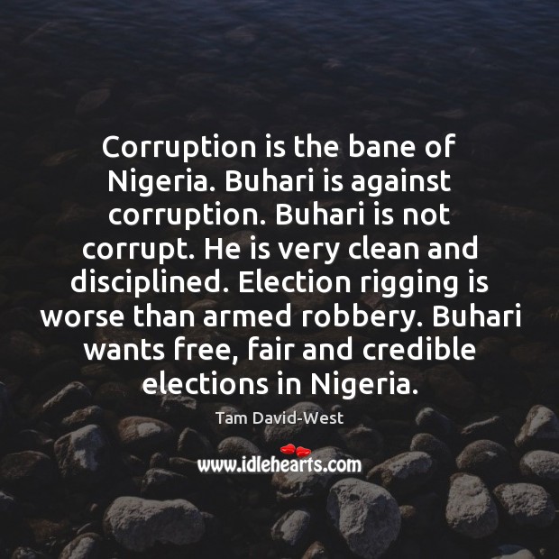 Corruption is the bane of Nigeria. Buhari is against corruption. Buhari is Image