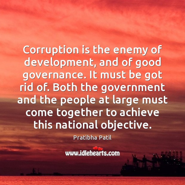 Corruption is the enemy of development, and of good governance. It must Pratibha Patil Picture Quote