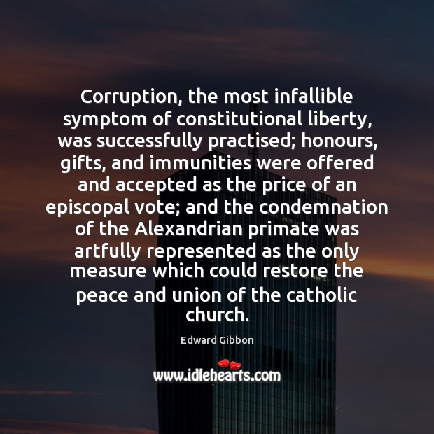 Corruption, the most infallible symptom of constitutional liberty, was successfully practised; honours, Edward Gibbon Picture Quote