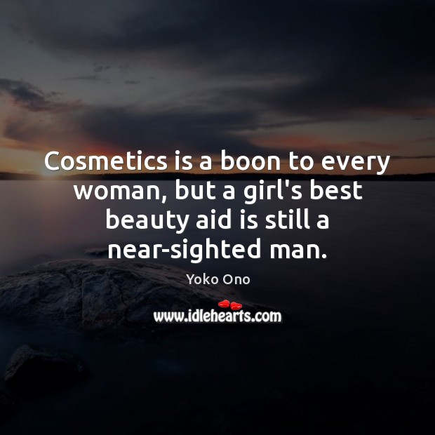 Cosmetics is a boon to every woman, but a girl’s best beauty Yoko Ono Picture Quote