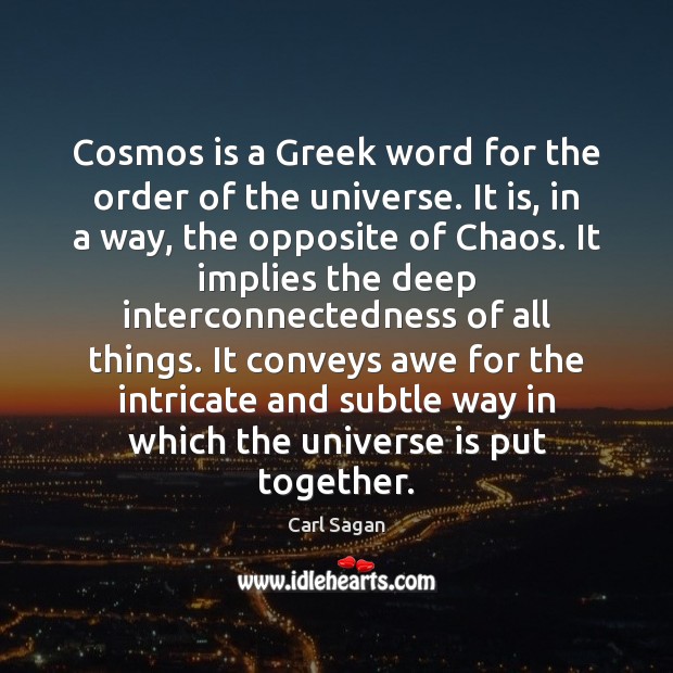 Cosmos is a Greek word for the order of the universe. It Carl Sagan Picture Quote