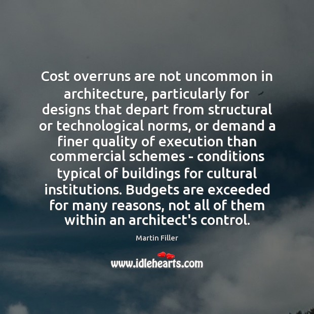 Cost overruns are not uncommon in architecture, particularly for designs that depart Martin Filler Picture Quote
