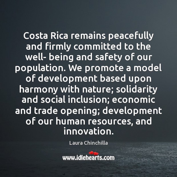 Costa Rica remains peacefully and firmly committed to the well- being and Laura Chinchilla Picture Quote