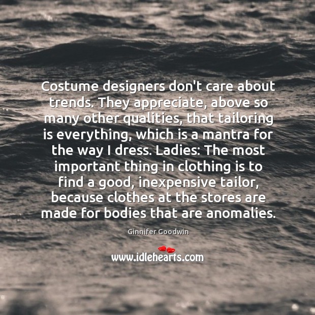 Costume designers don’t care about trends. They appreciate, above so many other Image