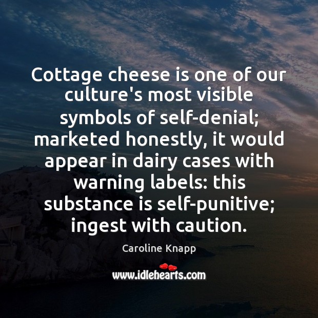 Cottage cheese is one of our culture’s most visible symbols of self-denial; Image