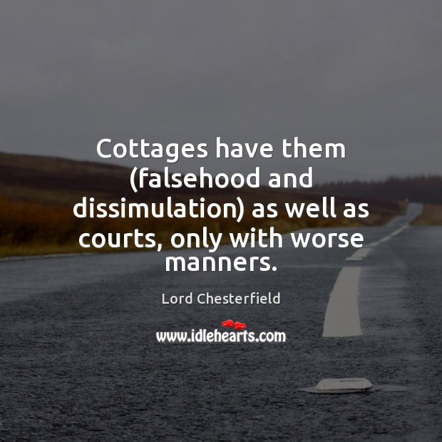 Cottages have them (falsehood and dissimulation) as well as courts, only with Image