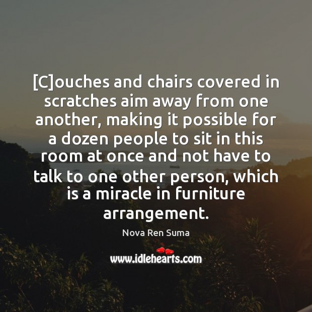 [C]ouches and chairs covered in scratches aim away from one another, Nova Ren Suma Picture Quote