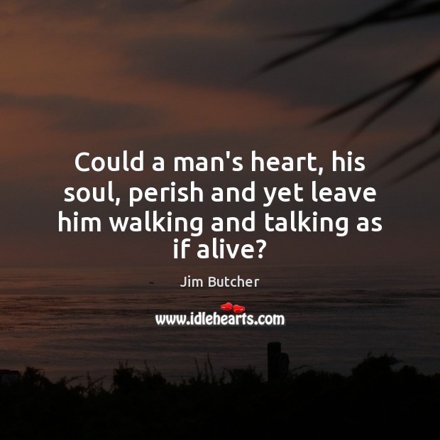 Could a man’s heart, his soul, perish and yet leave him walking and talking as if alive? Image