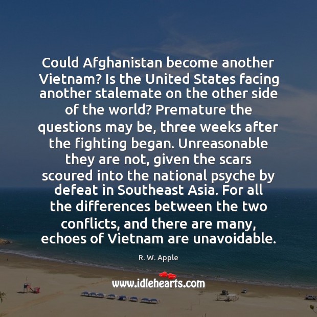 Could Afghanistan become another Vietnam? Is the United States facing another stalemate R. W. Apple Picture Quote