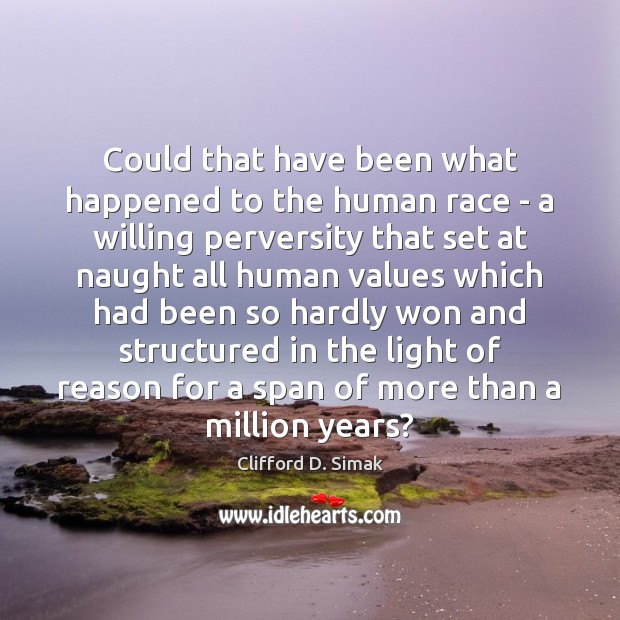 Could that have been what happened to the human race – a Clifford D. Simak Picture Quote