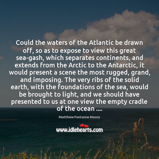 Could the waters of the Atlantic be drawn off, so as to Image