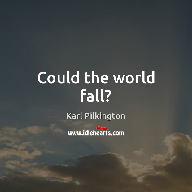 Could the world fall? Image