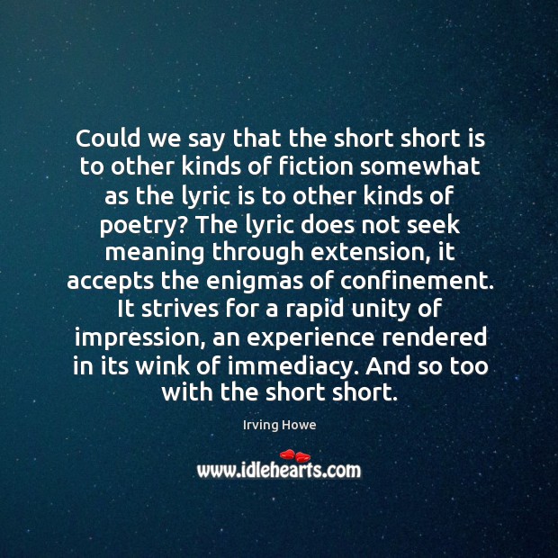 Could we say that the short short is to other kinds of Irving Howe Picture Quote