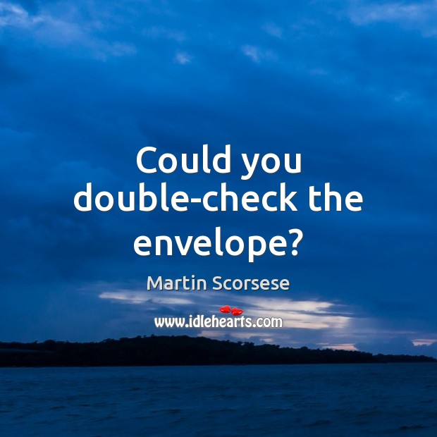 Could you double-check the envelope? Martin Scorsese Picture Quote