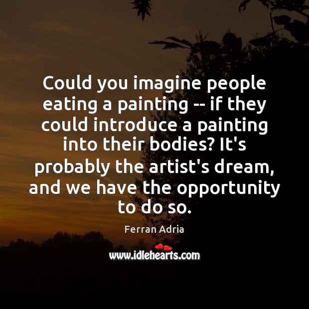 Could you imagine people eating a painting — if they could introduce Image