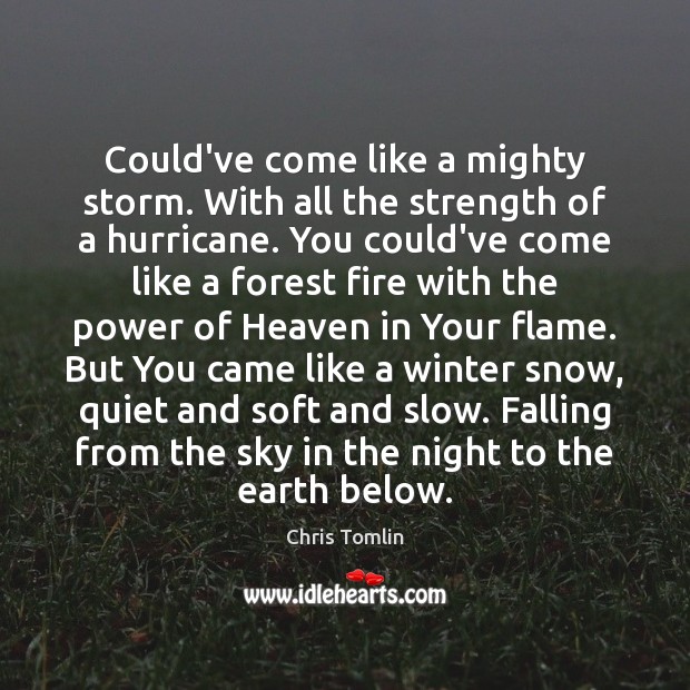 Could’ve come like a mighty storm. With all the strength of a Earth Quotes Image