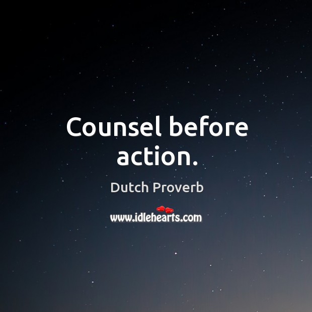 Counsel before action. Dutch Proverbs Image