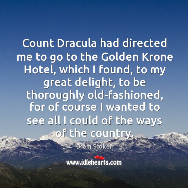 Count dracula had directed me to go to the golden krone hotel Bram Stoker Picture Quote