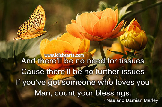 If you have some one who loves…count your blessings. Nas and Damian Marley Picture Quote