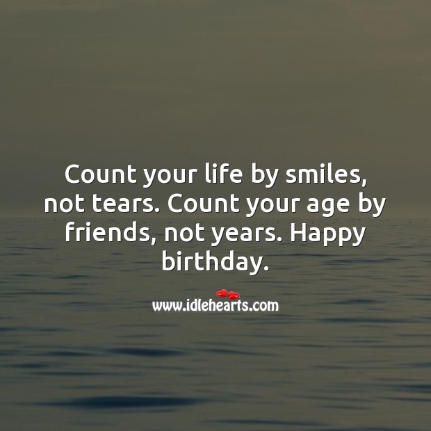 Count your life by smiles, not tears. Happy birthday. Inspirational Birthday Messages Image
