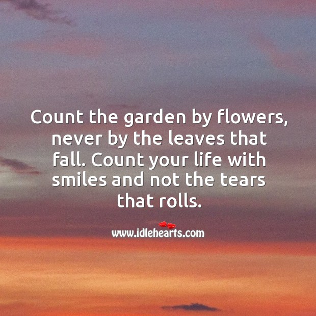 Count your life with smiles and not the tears that rolls. Image