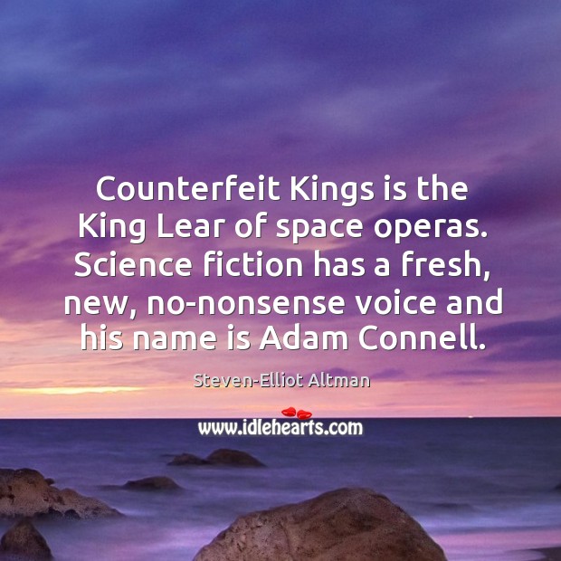 Counterfeit Kings is the King Lear of space operas. Science fiction has Steven-Elliot Altman Picture Quote
