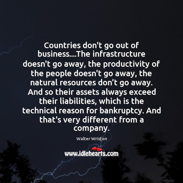 Countries don’t go out of business….The infrastructure doesn’t go away, the Image