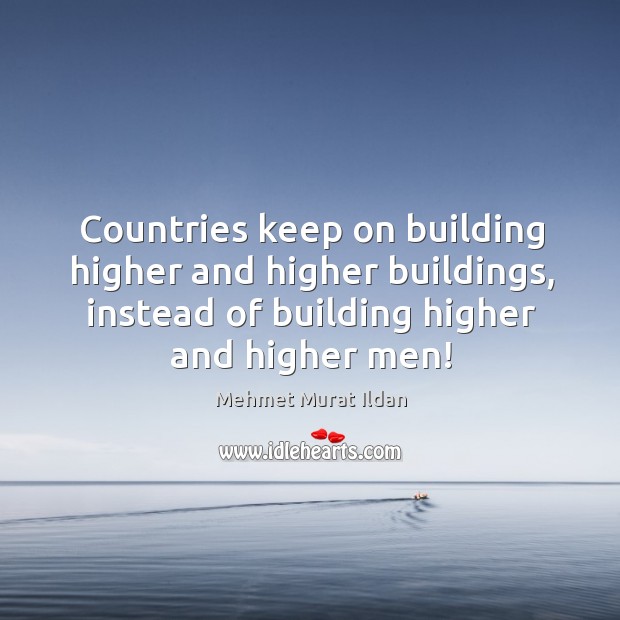 Countries keep on building higher and higher buildings, instead of building higher Image