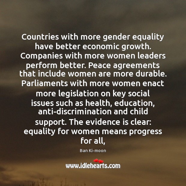 Countries with more gender equality have better economic growth. Companies with more Ban Ki-moon Picture Quote