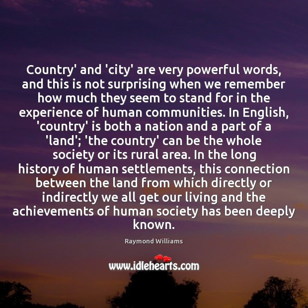 Country’ and ‘city’ are very powerful words, and this is not surprising Raymond Williams Picture Quote