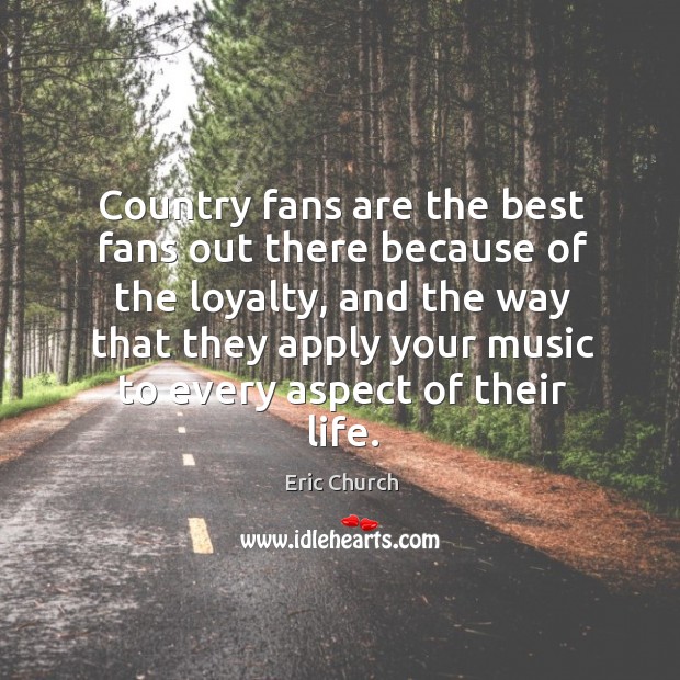 Country fans are the best fans out there because of the loyalty, Image