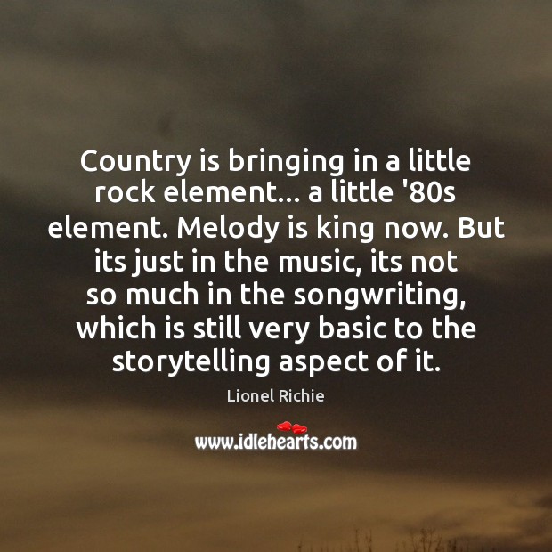 Country is bringing in a little rock element… a little ’80s Lionel Richie Picture Quote