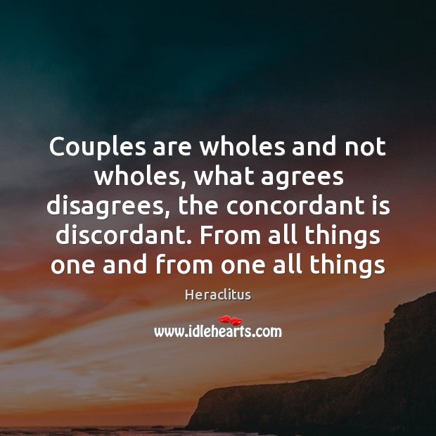 Couples are wholes and not wholes, what agrees disagrees, the concordant is Heraclitus Picture Quote