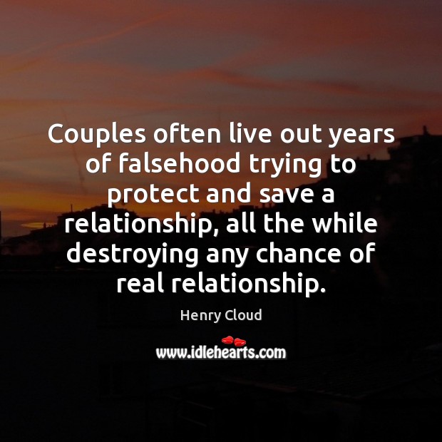 Couples often live out years of falsehood trying to protect and save Henry Cloud Picture Quote