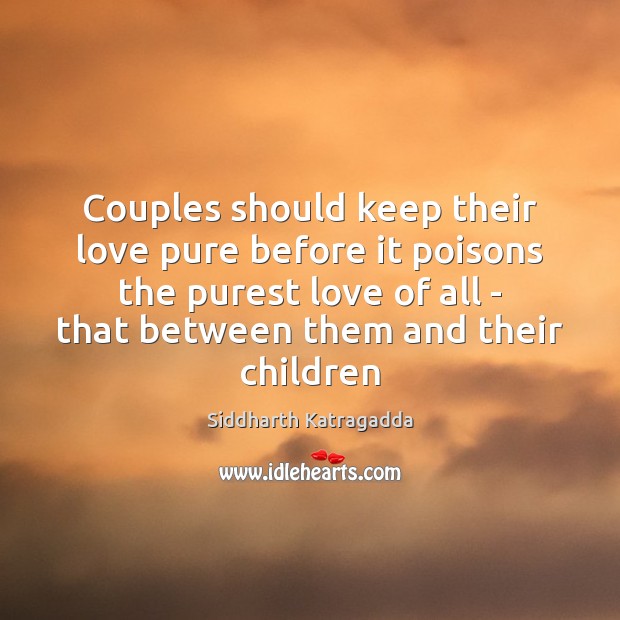 Couples should keep their love pure before it poisons the purest love Siddharth Katragadda Picture Quote