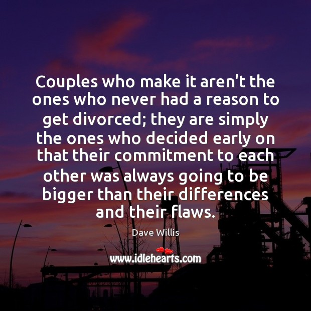 Couples who make it aren’t the ones who never had a reason Dave Willis Picture Quote