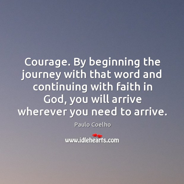 Courage. By beginning the journey with that word and continuing with faith Image