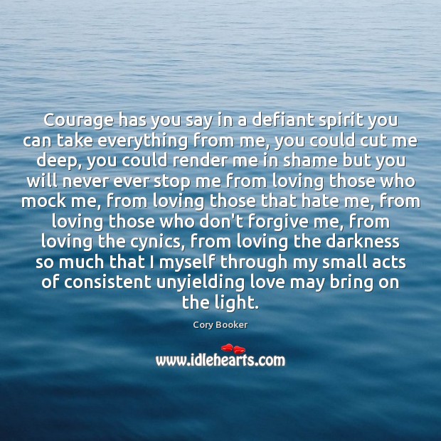 Courage has you say in a defiant spirit you can take everything Image