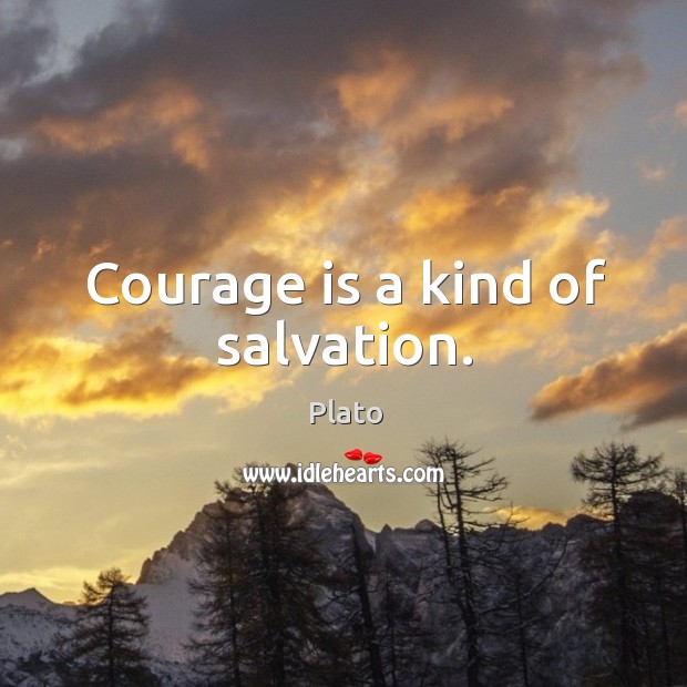 Courage is a kind of salvation. Plato Picture Quote