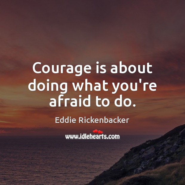 Courage is about doing what you’re afraid to do. Courage Quotes Image