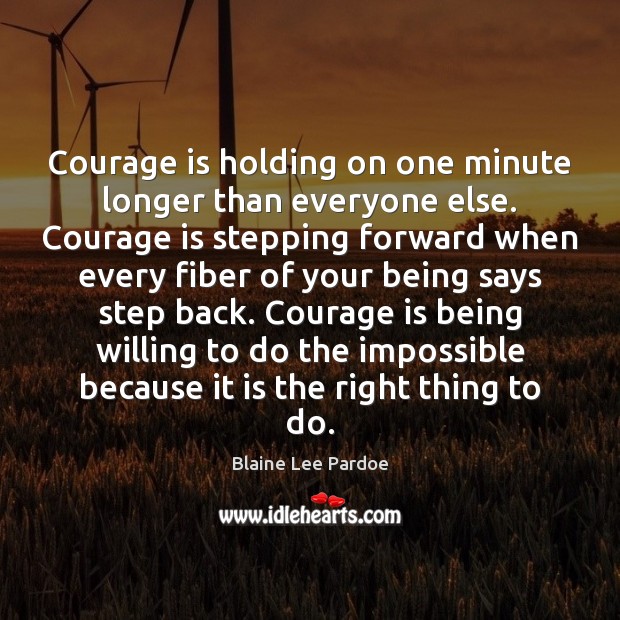 Courage is holding on one minute longer than everyone else. Courage is Image