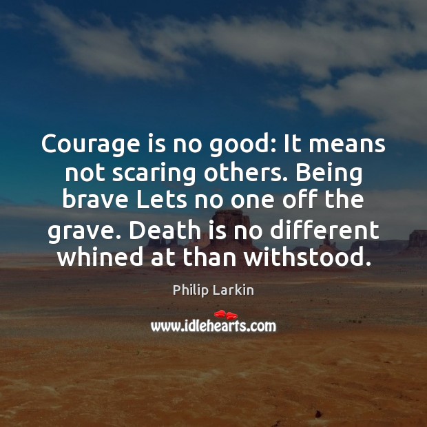 Courage is no good: It means not scaring others. Being brave Lets Courage Quotes Image
