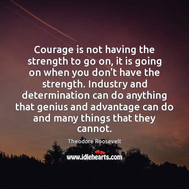 Courage is not having the strength to go on, it is going Determination Quotes Image