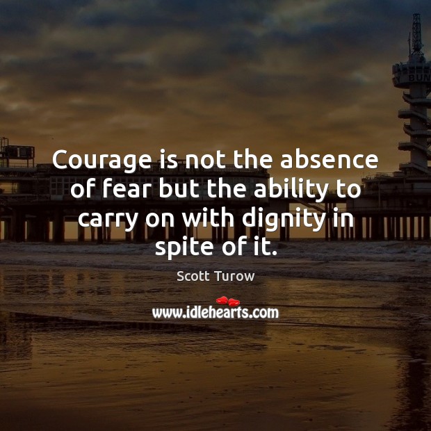 Courage is not the absence of fear but the ability to carry Courage Quotes Image