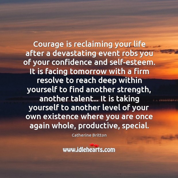 Courage is reclaiming life with confidence after a devastating event Confidence Quotes Image