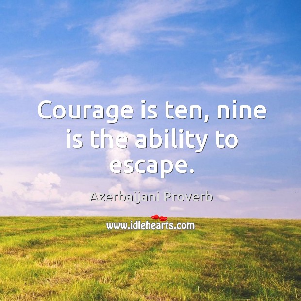 Courage is ten, nine is the ability to escape. Azerbaijani Proverbs Image