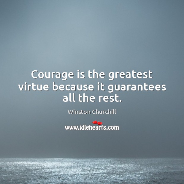 Courage is the greatest virtue because it guarantees all the rest. Courage Quotes Image