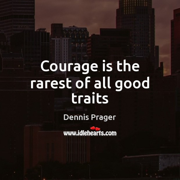 Courage is the rarest of all good traits Courage Quotes Image