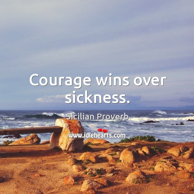 Courage wins over sickness. Sicilian Proverbs Image